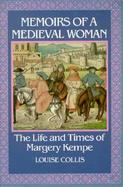Memoirs of a Medieval Woman The Life and Times of Margery Kempe cover