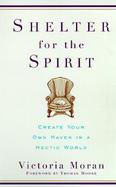 Shelter for the Spirit Create Your Own Haven in a Hectic World cover