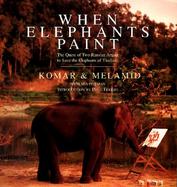 When Elephants Paint The Quest of Two Russian Artists to Save the Elephants of Thailand cover