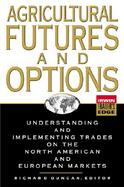 Agricultural Futures and Options: Understanding and Implementing Trades on the North American and European Markets cover