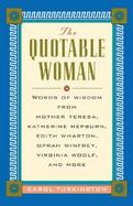 The Quotable Woman Words of Wisdom from Mother Teresa, Edith Wharton, Virginia Woolf, Eleanor Roosevelt, Katharine Hepburn, and More cover