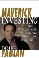 Maverick Investing: Building Extraordinary Wealth Through Unconventional Principles cover