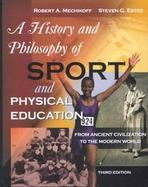 A History and Philosophy of Sport and Physical Education: From Ancient Civilizations to the Modern World cover