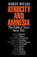 Atrocity and Amnesia The Political Novel Since 1945 cover