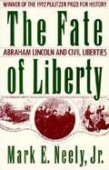 The Fate of Liberty Abraham Lincoln and Civil Liberties cover