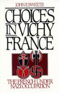 Choices in Vichy France The French Under Nazi Occupation cover