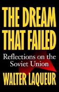 The Dream That Failed Reflections on the Soviet Union cover