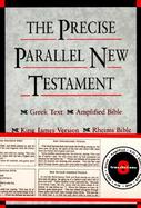 The Precise Parallel New Testament Greek Text, King James Version, Rheims New Testament, Amplified Bible, New International Version, New Revised Stand cover