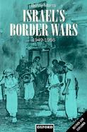 Israel's Border Wars 1949-1956 Arab Infiltration, Israeli Retaliation, and the Countdown to the Suez War cover