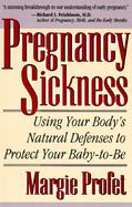 Pregnancy Sickness: Using Your Body's Natural Defenses to Protect Your Baby-To-Be cover