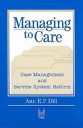 Managing to Care Case Management and Service System Reform cover