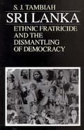 Sri Lanka Ethnic Fratricide and the Dismantling of Democracy cover