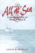 All at Sea: Coming of Age in World War II cover