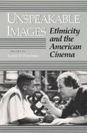 Unspeakable Images Ethnicity and the American Cinema cover