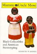 Mammy and Uncle Mose: Black Collectibles and American Stereotyping cover