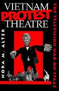 Vietnam Protest Theatre The Television War on Stage cover