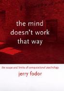The Mind Doesn't Work That Way: The Scope and Limits of Computational Psychology cover