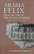 Arabia Felix from the Time of the Queen of Sheba: Eighth Century to First Century B.C. cover