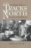 The Tracks North The Railroad Bracero Program of World War II cover