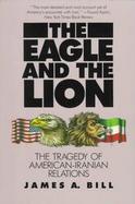 The Eagle and the Lion The Tragedy of American-Iranian Relations cover