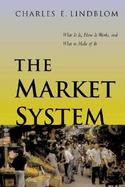 The Market System What It Is, How It Works, and What to Make of It cover