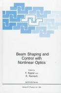 Beam Shaping and Control With Nonlinear Optics cover