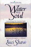 Water My Soul: Cultivating the Interior Life cover