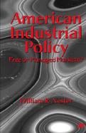 American Industrial Policy Free or Managed Markets? cover