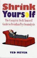 Shrink Yourself: The Complete Do-It-Yourself Guide to Freudian Psychoanalysis cover