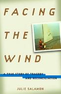 Facing the Wind: A True Story of Tragedy and Reconciliation cover