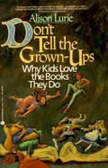 Don't Tell the Grown-Ups: Why Kids Love the Books They Do cover