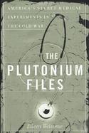 The Plutonium Files: America's Secret Medical Experiments in the Cold War cover