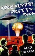 Apocalypse Pretty Soon Travels in End-Time America cover