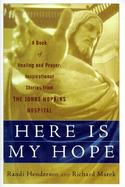 Here is My Hope: A Book of Healing and Prayer: Inspirational Stories of Johns Hopkins Hospital cover