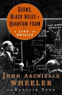 Geons, Black Holes, and Quantum Foam A Life in Physics cover