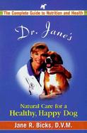 Dr. Jane's Natural Care for a Healthy, Happy Dog: The Complete Guide to Nutrition and Health cover