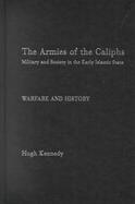 The Armies of the Caliphs Military and Society in the Early Islamic State cover