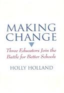 Making Change Three Educators Join the Battle for Better Schools cover