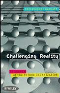 Challenging Reality: In Search of the Future Organization cover