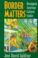 Border Matters Remapping American Cultural Studies cover
