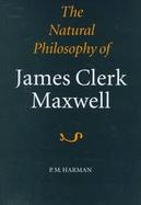 The Natural Philosophy of James Clerk Maxwell cover