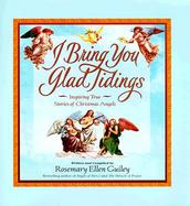I Bring You Glad Tidings: Inspiring True Stories of Christmas Angels cover