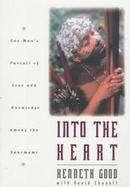 Into the Heart One Man's Pursuit of Love and Knowledge Among the Yanomami cover