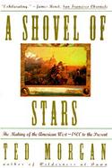 A Shovel of Stars The Making of the American West - 1800 to the Present cover