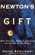 Newton's Gift How Sir Isaac Newton Unlocked the System of the World cover