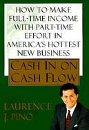 Cash in on Cash Flow How to Make Full-Time Income With Part-Time Effort in America's Hottest New Business cover