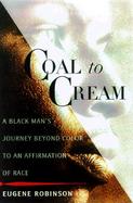 Coal to Cream: A Black Man's Journey Beyond Color to an Affirmation of Race cover