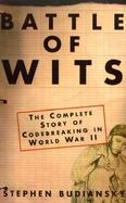 Battle of Wits The Complete Story of Codebreaking in World War II cover