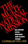 The Multinational Mission Balancing Local Demands and Global Vision cover