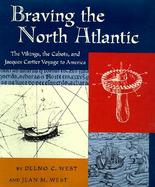 Braving the North Atlantic: The Vikings, the Cabots, and Jacques Cartier Voyage to America cover